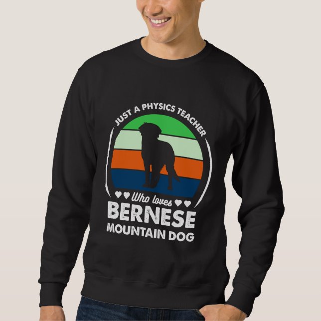Just a Physics teacher who loves bernese mountain Sweatshirt (Front)