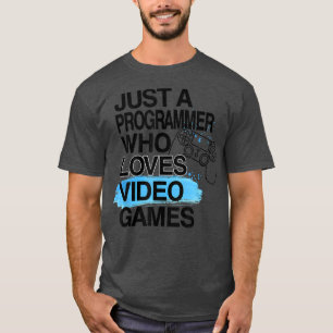 Just A Programmer Who Loves Video Games Lover Job T-Shirt