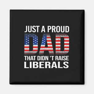 Just A Proud Dad That Didn't Raise Liberals Us Fat Magnet