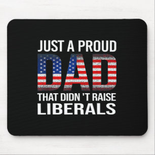Just A Proud Dad That Didn't Raise Liberals Us Fat Mouse Mat