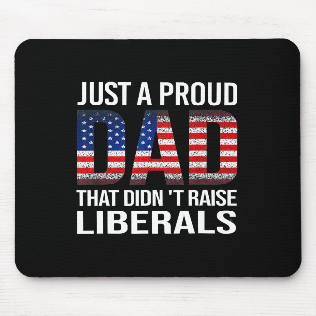 Just A Proud Dad That Didn't Raise Liberals Us Fat Mouse Mat (Front)