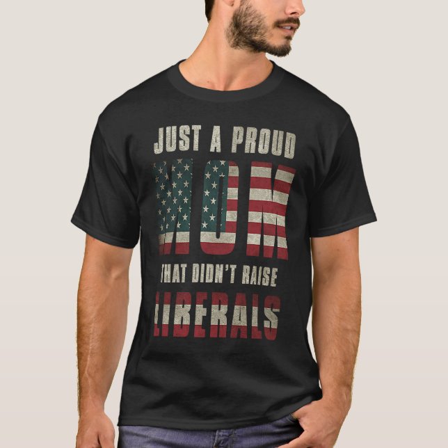 Just A Proud Mom That Didn't Raise Liberals USA Fl T-Shirt (Front)
