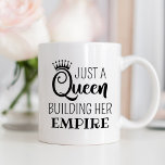 Just a Queen Building Her Empire Black Quote Coffee Mug<br><div class="desc">This fabulous coffee mug design for her features "Just a Queen building her empire",  a fun and inspirational quote,  in black. A crown accents the stylish typography design. Makes a great gift for a DIY expert,  small business owner or entrepreneur.</div>