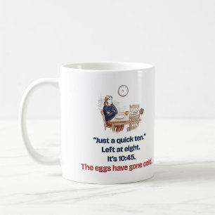 Just a Quick Ten, the Eggs Have Gone Cold Mug