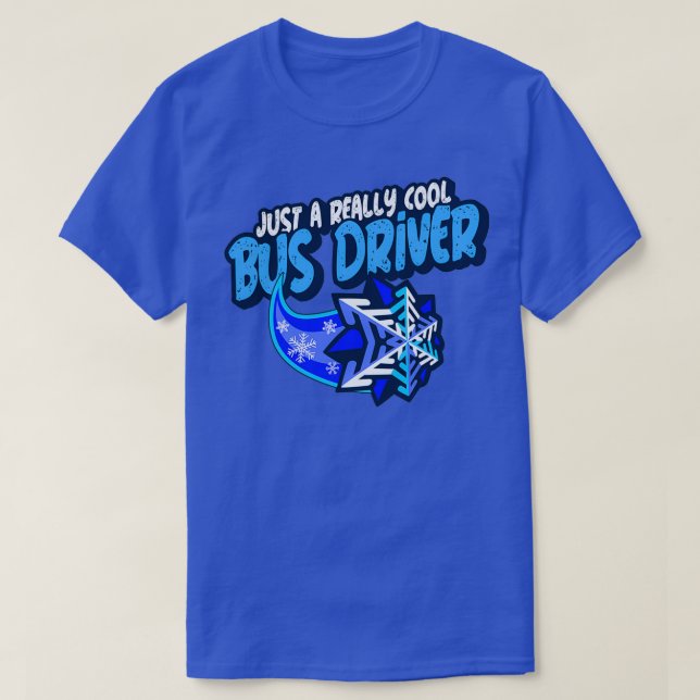 Just A Really Cool Bus Driver T-Shirt (Design Front)