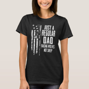 Just A Regular Dad Raising Wolves Not Sheep Fathe T-Shirt
