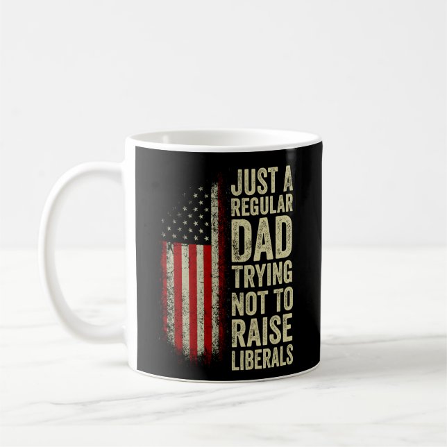 Just A Regular Dad Trying Not To Raise Liberals Fa Coffee Mug (Left)