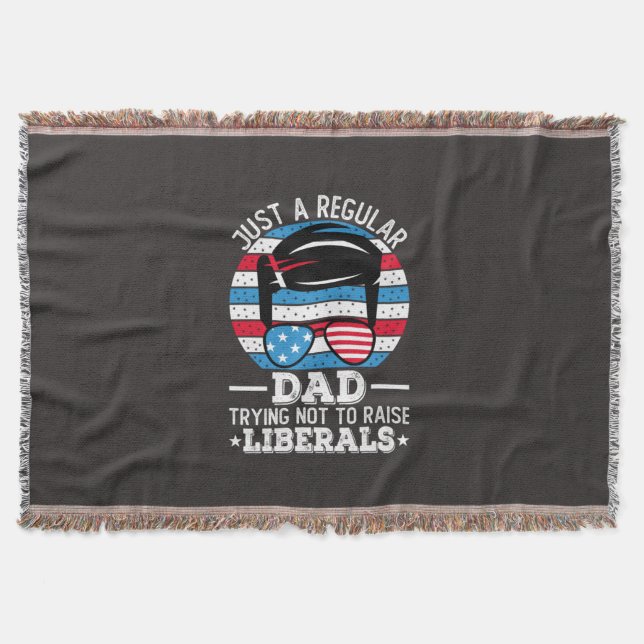 Just A Regular Dad Trying Not To Raise Liberals Throw Blanket (Front)