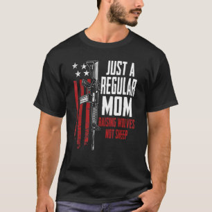 Just A Regular Mum Raising Wolves Not Sheep Gun Ri T-Shirt