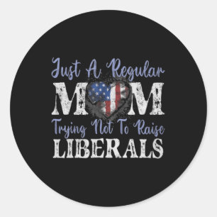 Just a regular mum trying not to raise liberals  classic round sticker