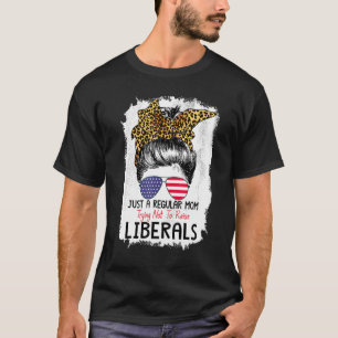 Just A Regular Mum Trying Not To Raise Liberals Su T-Shirt