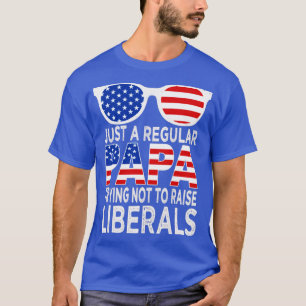 just a regular papa trying not to raise1 T-Shirt