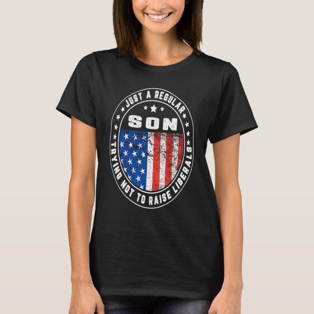 Just A Regular Son Raise Liberals USA American Fla T-Shirt (Front)