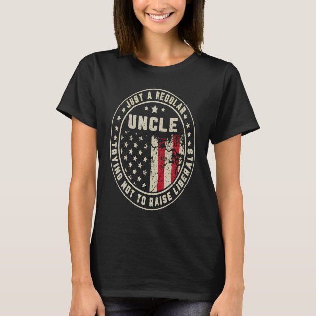 Just A Regular Uncle Trying Not To Raise American  T-Shirt (Front)