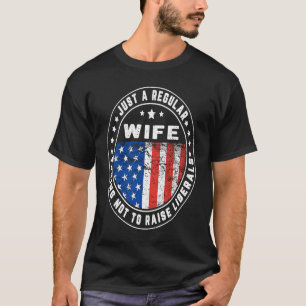 Just A Regular Wife Raise Liberals USA American Fl T-Shirt