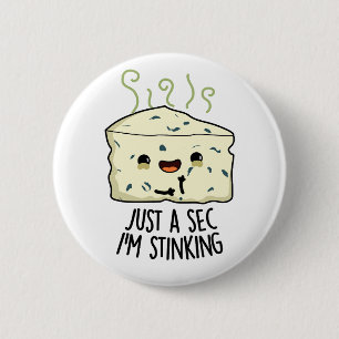 Just A Sec I'm Stinking Funny Cheese Pun  6 Cm Round Badge