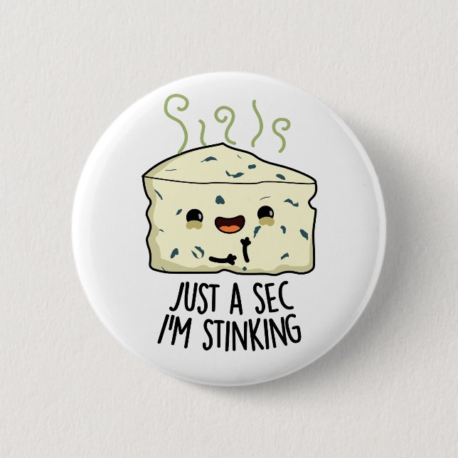 Just A Sec I'm Stinking Funny Cheese Pun  6 Cm Round Badge (Front)