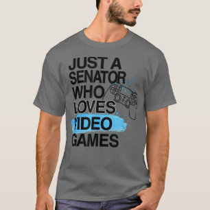 Just A Senator Who Loves Video Games Lover Job Pri T-Shirt