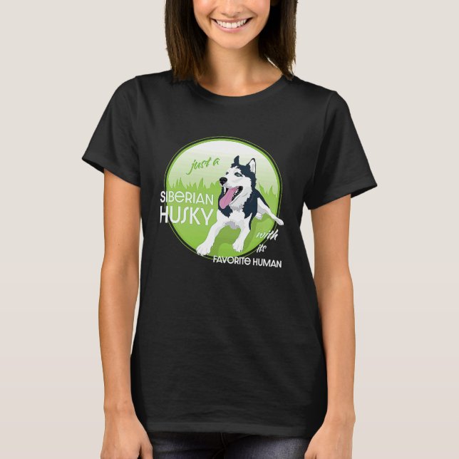 just a Siberian Husky with its favorite human T-Shirt (Front)