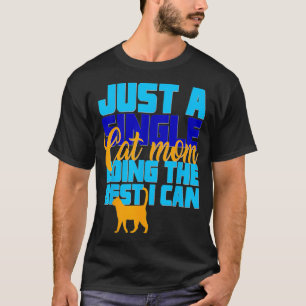 Just A Single Cat Mum Doing The Best I Can Crazy T-Shirt