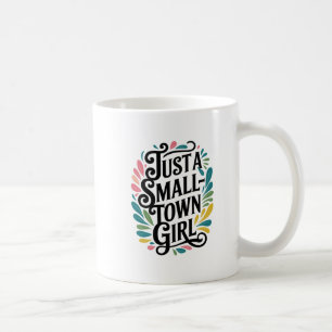 Just a Small Town Girl  Coffee Mug