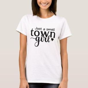 Just a Small Town Girl – Cute Simple Country Girl T-Shirt