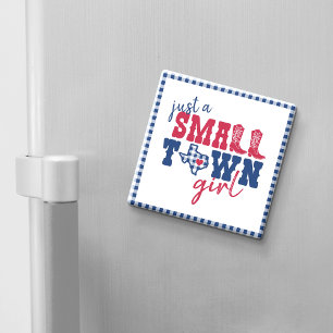 Just a Small Town Girl - Texas Magnet