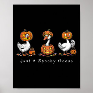 Just A Spooky Goose Halloween Silly Goose Funny Ha Poster