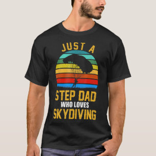 Just A Step Dad Who Loves Skydiving Gift T-Shirt