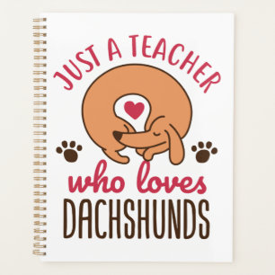 Just a Teacher Who Loves Dachshunds Doxie Lover Planner