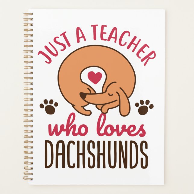 Just a Teacher Who Loves Dachshunds Doxie Lover Planner (Front)
