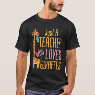 Just a Teacher Who Loves Giraffes T-Shirt