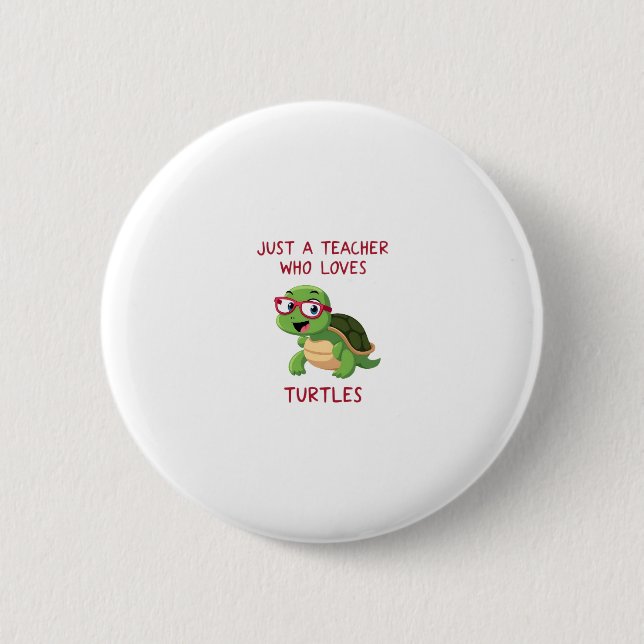 Just a Teacher Who Loves Turtles Turtle Lover Educ 6 Cm Round Badge (Front)