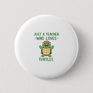 Just a Teacher Who Loves Turtles Turtle Lover Educ 6 Cm Round Badge