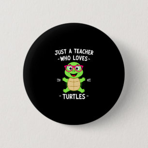 Just a Teacher Who Loves Turtles Turtle Lover Educ 6 Cm Round Badge