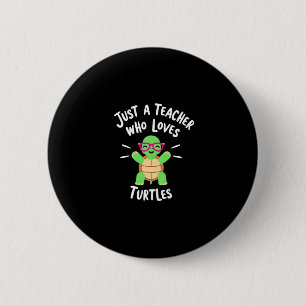 Just a Teacher Who Loves Turtles Turtle Lover Educ 6 Cm Round Badge