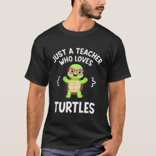 Just a Teacher Who Loves Turtles Turtle Lover Educ T-Shirt