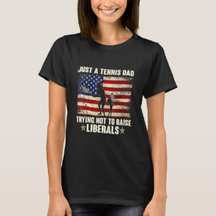Just A Tennis Dad Trying Not To Raise Liberals Ame T-Shirt