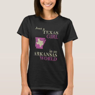 Just A Texas Girl In An Arkansas World T-Shirt
