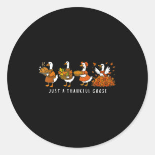Just A Thankful Goose Funny Silly Goose Thanksgivi Classic Round Sticker