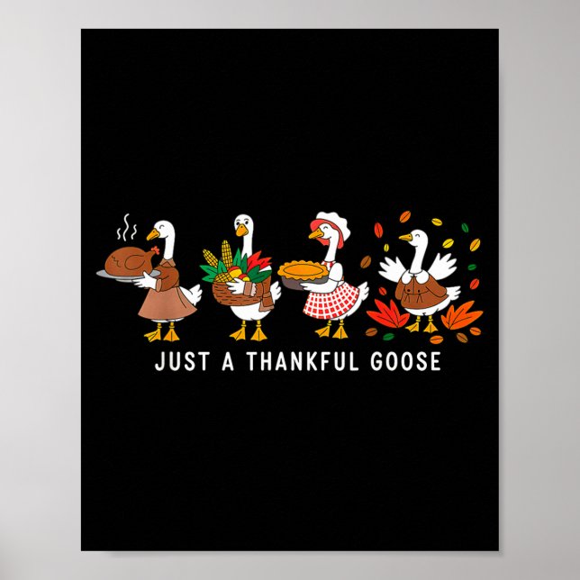 Just A Thankful Goose Silly Thanksgiving Fall  Poster (Front)