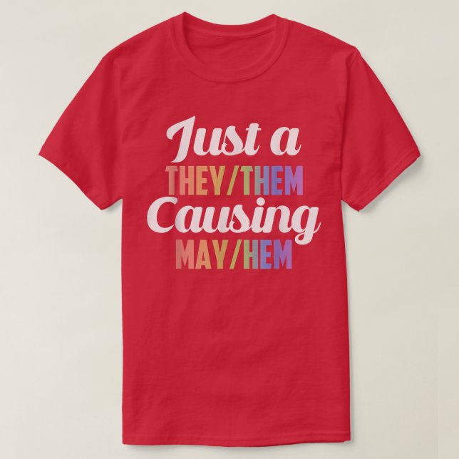 Just A They Them Causing May Hem  T-Shirt (Design Front)