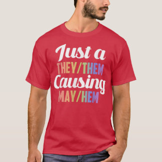 Just A They Them Causing May Hem  T-Shirt