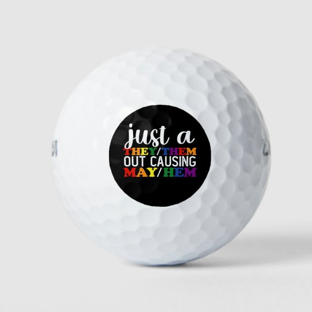 Just A They Them Out Causing May Hem Golf Balls (Front)