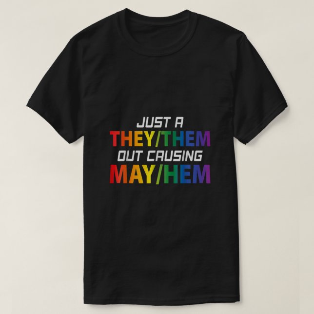 Just A They Them Out Causing May Hem Pronouns LGBT T-Shirt (Design Front)
