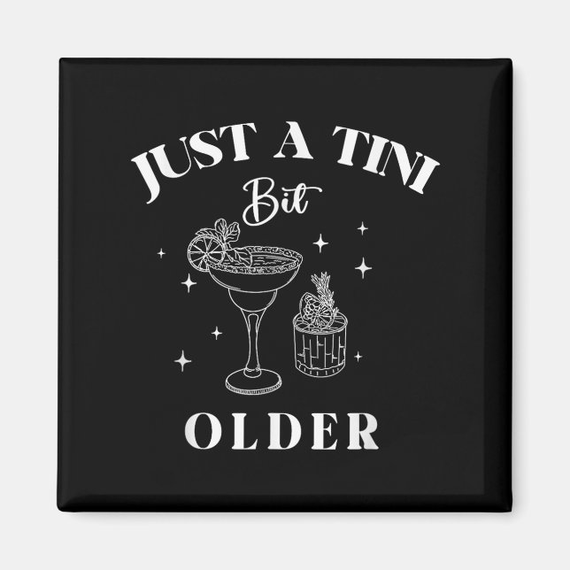 Just A Tini Bit Older Birthday Funny Quote  Magnet (Front)