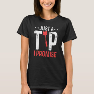 Just A Tip I Promise Quote Cool Dartboard Accessoi T-Shirt