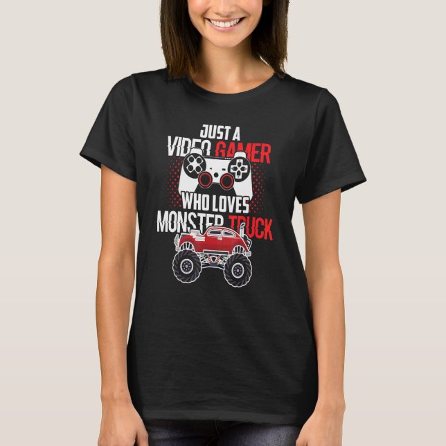 Just A Video Gamer Who Loves Monster Truck Birthda T-Shirt (Front)