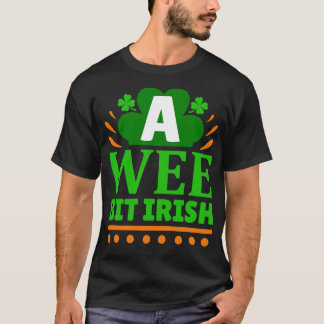 Just a wee bit Irish T-Shirt