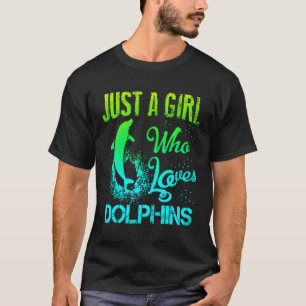 Just A Who Loves Dolphins Dolphin T-Shirt